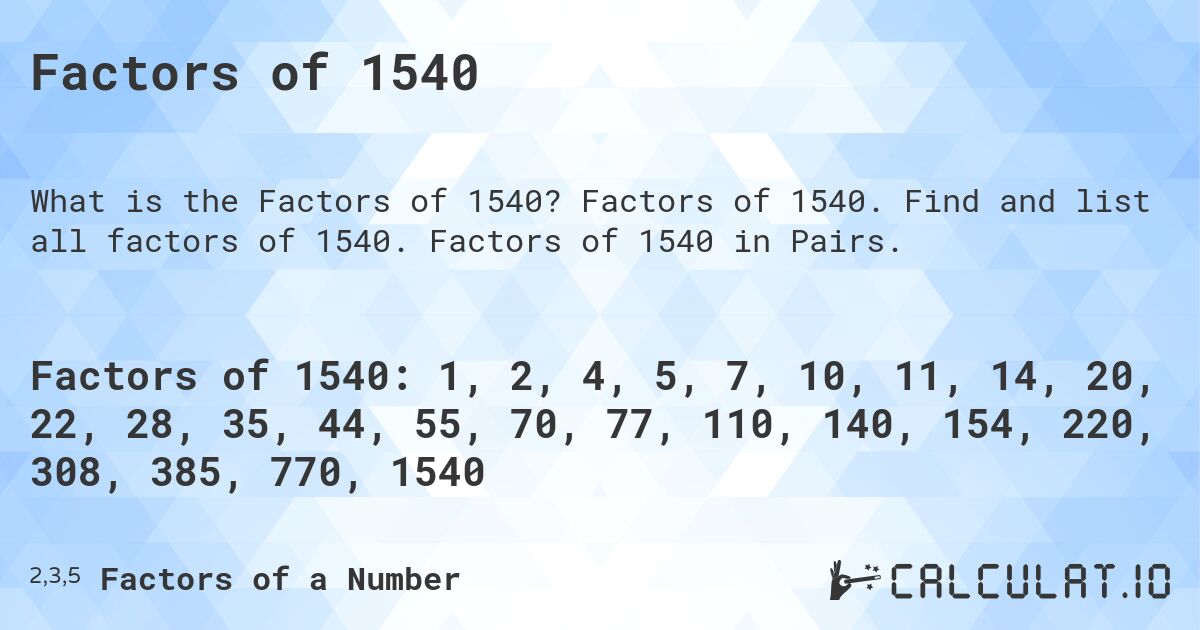 Factors of 1540. Factors of 1540. Find and list all factors of 1540. Factors of 1540 in Pairs.