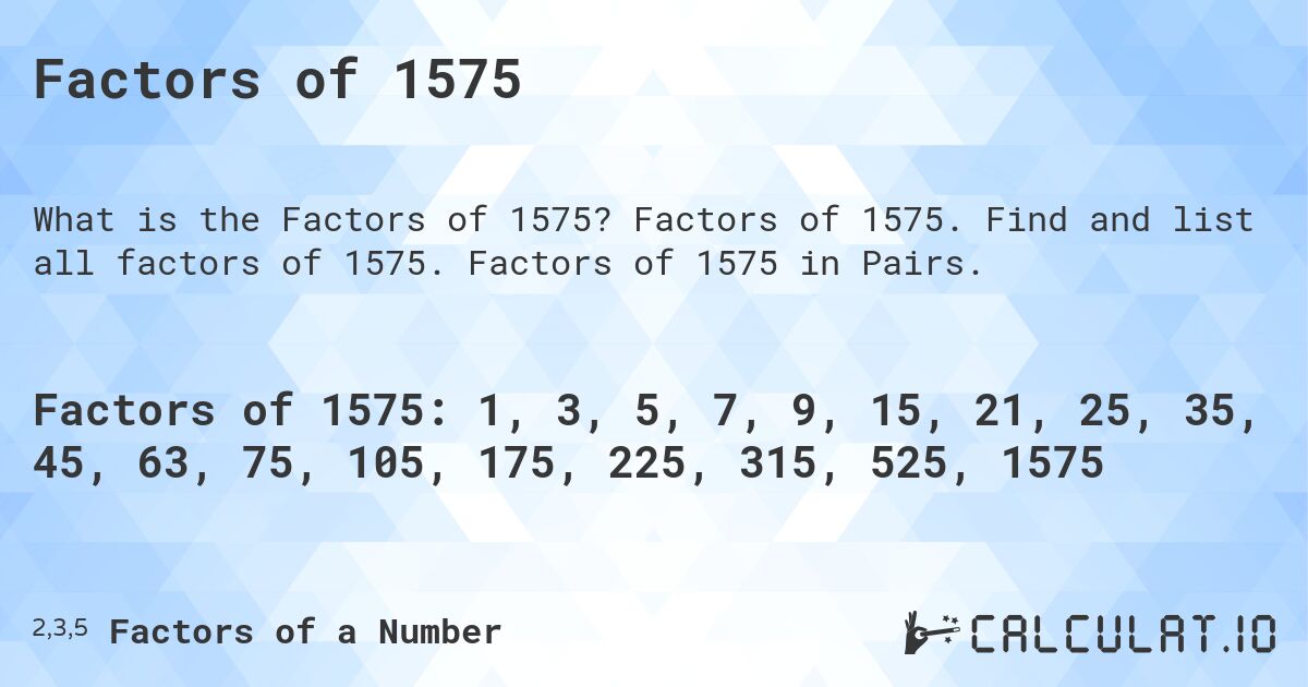 Factors of 1575. Factors of 1575. Find and list all factors of 1575. Factors of 1575 in Pairs.
