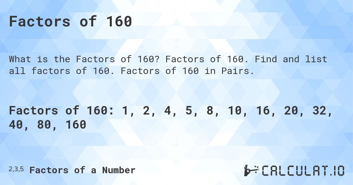 Factors of 160. Factors of 160. Find and list all factors of 160. Factors of 160 in Pairs.