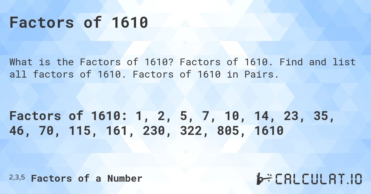 Factors of 1610. Factors of 1610. Find and list all factors of 1610. Factors of 1610 in Pairs.