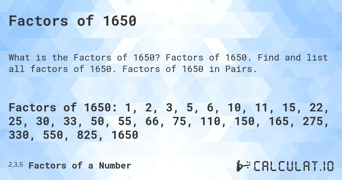 Factors of 1650. Factors of 1650. Find and list all factors of 1650. Factors of 1650 in Pairs.