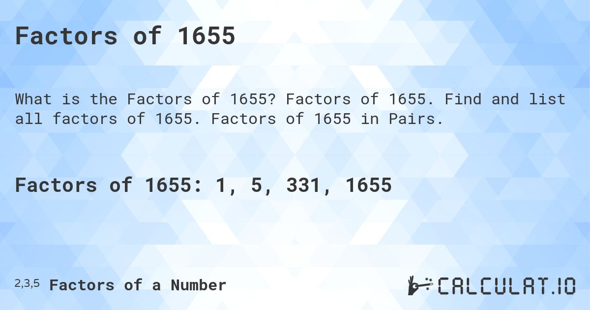 Factors of 1655. Factors of 1655. Find and list all factors of 1655. Factors of 1655 in Pairs.