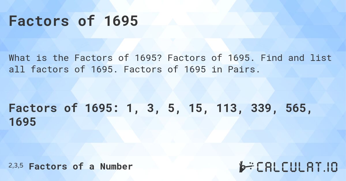 Factors of 1695. Factors of 1695. Find and list all factors of 1695. Factors of 1695 in Pairs.