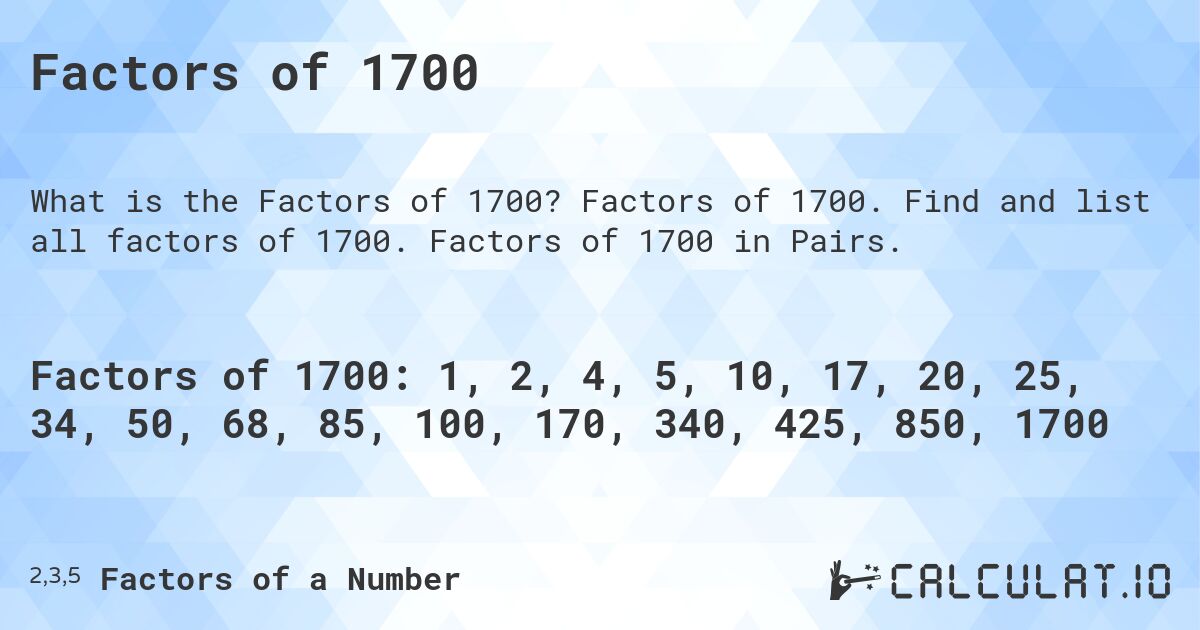 Factors of 1700. Factors of 1700. Find and list all factors of 1700. Factors of 1700 in Pairs.