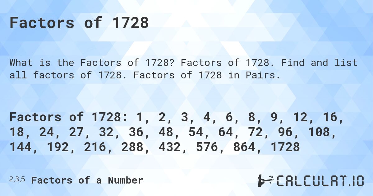 Factors of 1728. Factors of 1728. Find and list all factors of 1728. Factors of 1728 in Pairs.