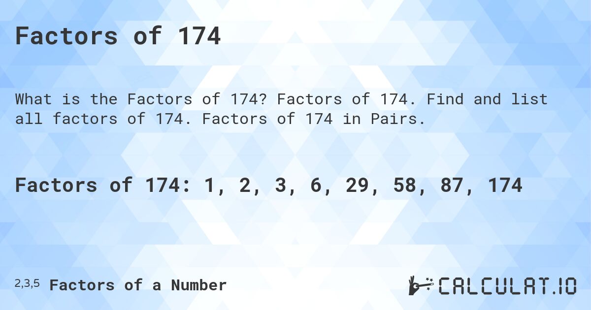 Factors of 174. Factors of 174. Find and list all factors of 174. Factors of 174 in Pairs.