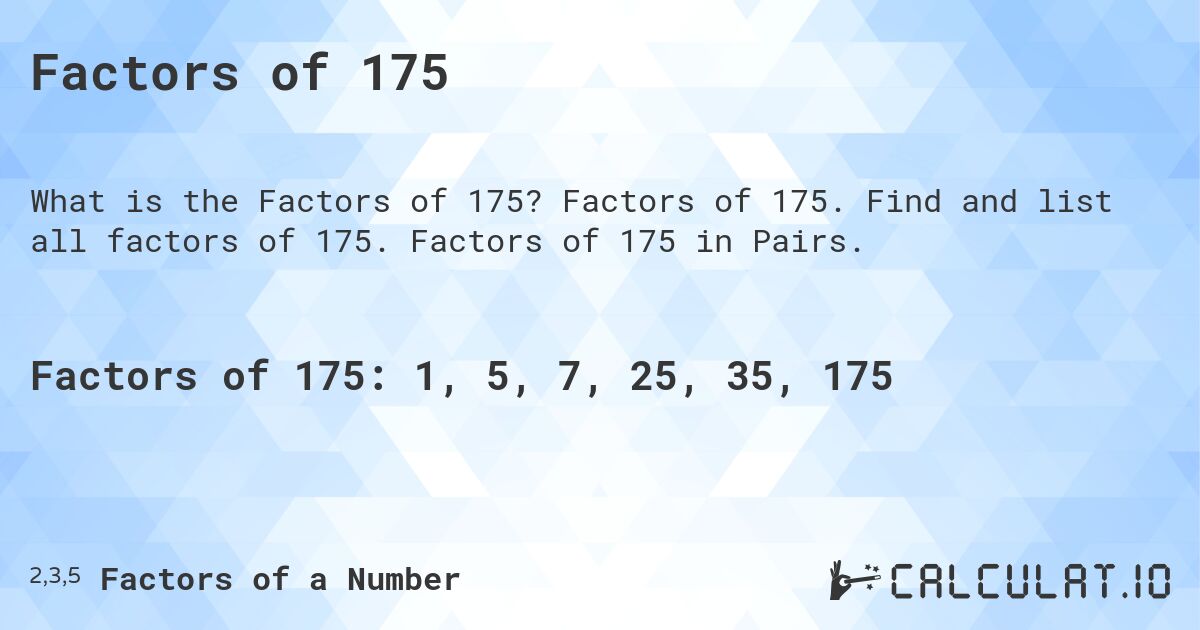 Factors of 175. Factors of 175. Find and list all factors of 175. Factors of 175 in Pairs.