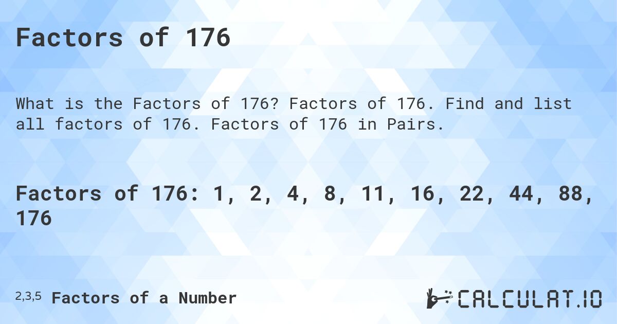 Factors of 176. Factors of 176. Find and list all factors of 176. Factors of 176 in Pairs.