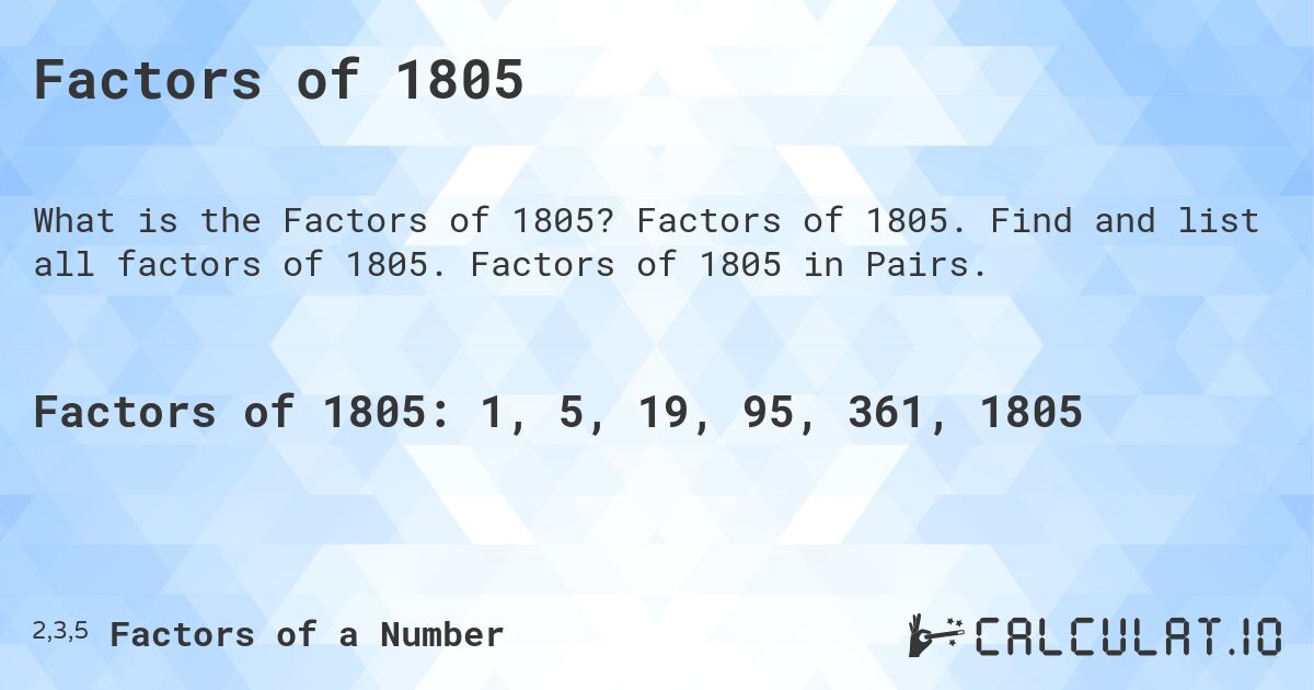 Factors of 1805. Factors of 1805. Find and list all factors of 1805. Factors of 1805 in Pairs.
