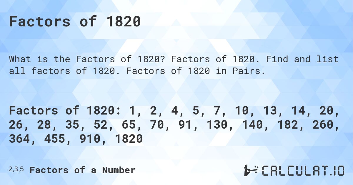 Factors of 1820. Factors of 1820. Find and list all factors of 1820. Factors of 1820 in Pairs.