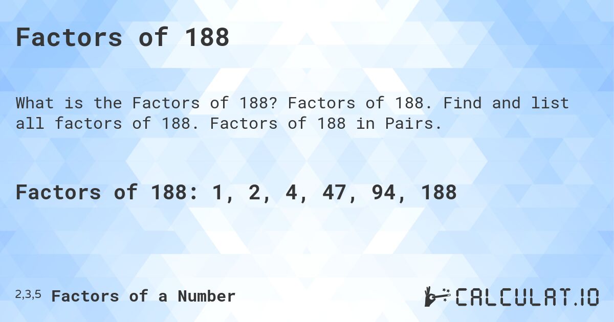 Factors of 188. Factors of 188. Find and list all factors of 188. Factors of 188 in Pairs.