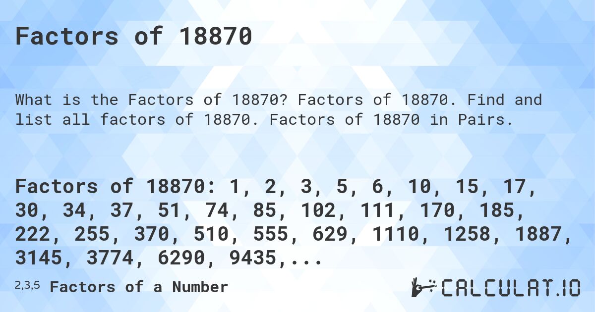 Factors of 18870. Factors of 18870. Find and list all factors of 18870. Factors of 18870 in Pairs.