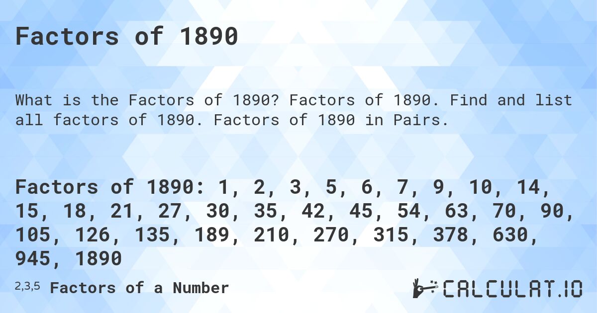 Factors of 1890. Factors of 1890. Find and list all factors of 1890. Factors of 1890 in Pairs.