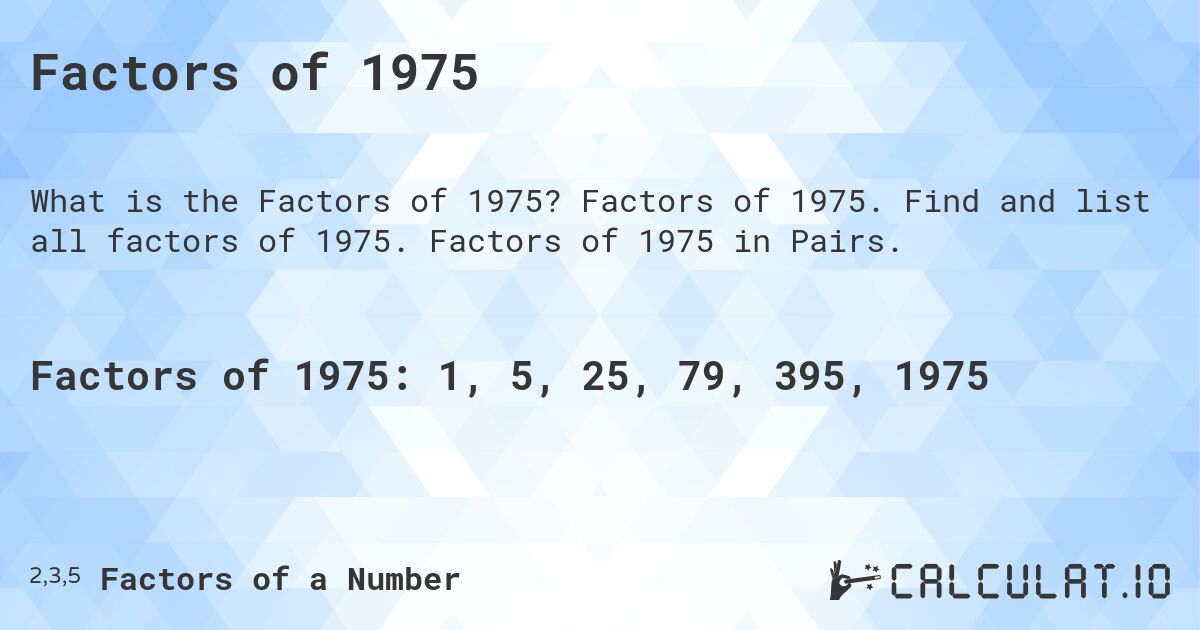 Factors of 1975. Factors of 1975. Find and list all factors of 1975. Factors of 1975 in Pairs.
