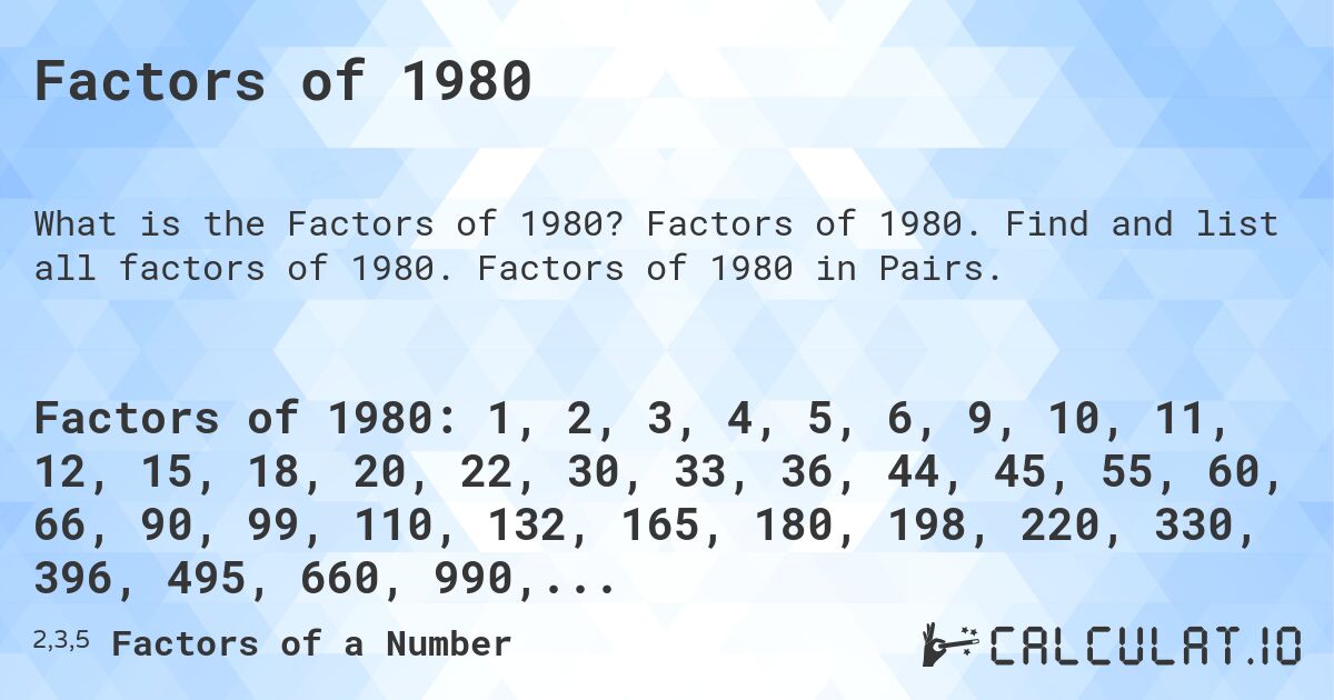 Factors of 1980. Factors of 1980. Find and list all factors of 1980. Factors of 1980 in Pairs.