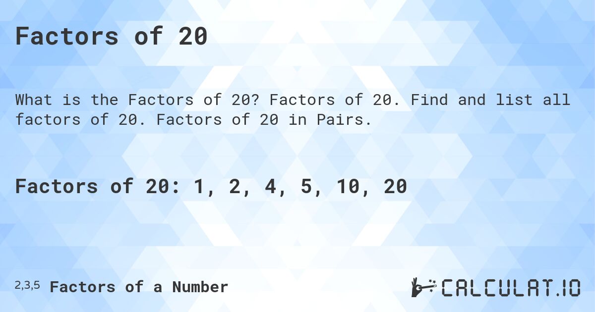 Factors of 20. Factors of 20. Find and list all factors of 20. Factors of 20 in Pairs.