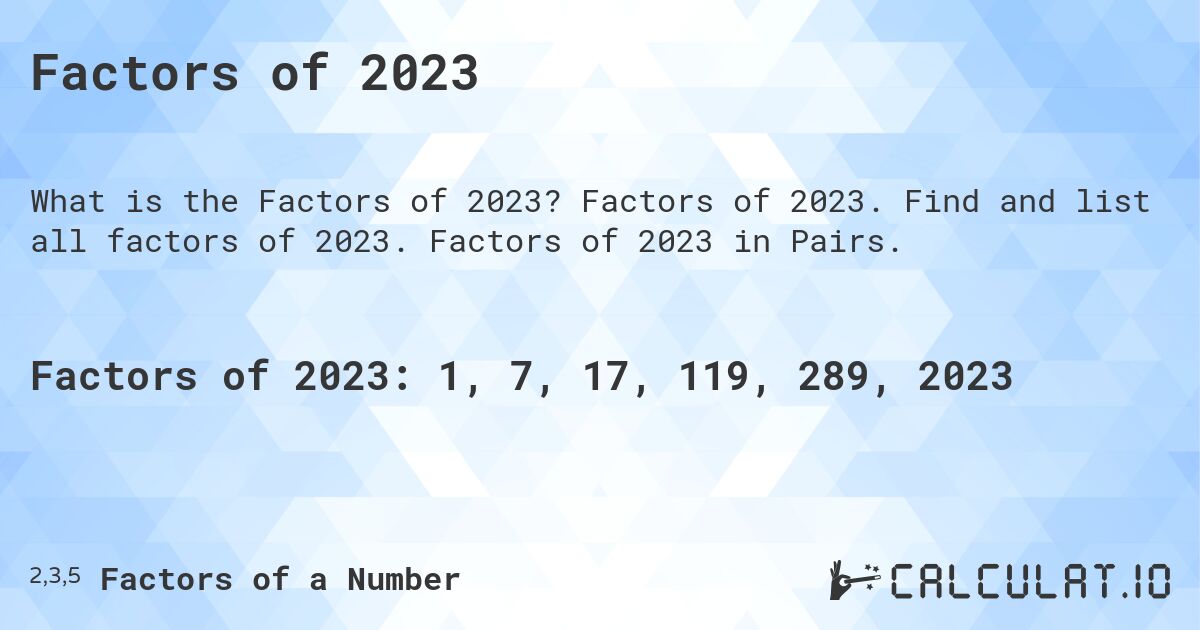 Factors of 2023. Factors of 2023. Find and list all factors of 2023. Factors of 2023 in Pairs.