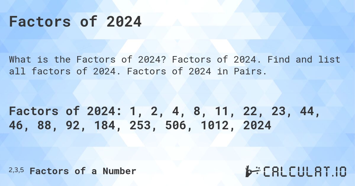 Factors of 2024. Factors of 2024. Find and list all factors of 2024. Factors of 2024 in Pairs.