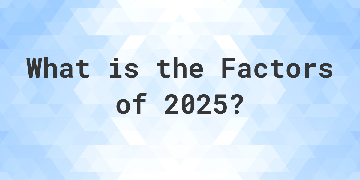 factors-of-2025-calculatio