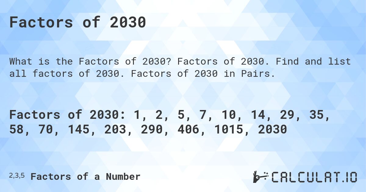 Factors of 2030. Factors of 2030. Find and list all factors of 2030. Factors of 2030 in Pairs.