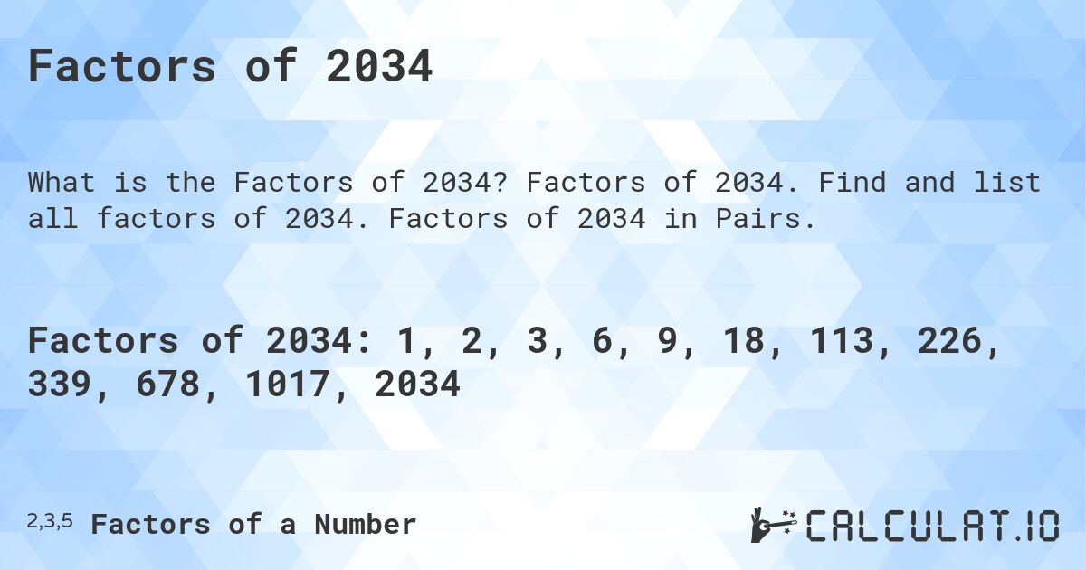 Factors of 2034. Factors of 2034. Find and list all factors of 2034. Factors of 2034 in Pairs.