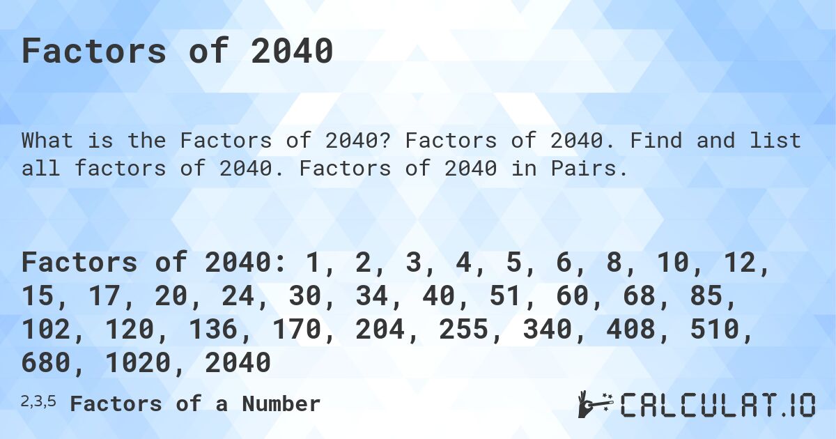 Factors of 2040. Factors of 2040. Find and list all factors of 2040. Factors of 2040 in Pairs.