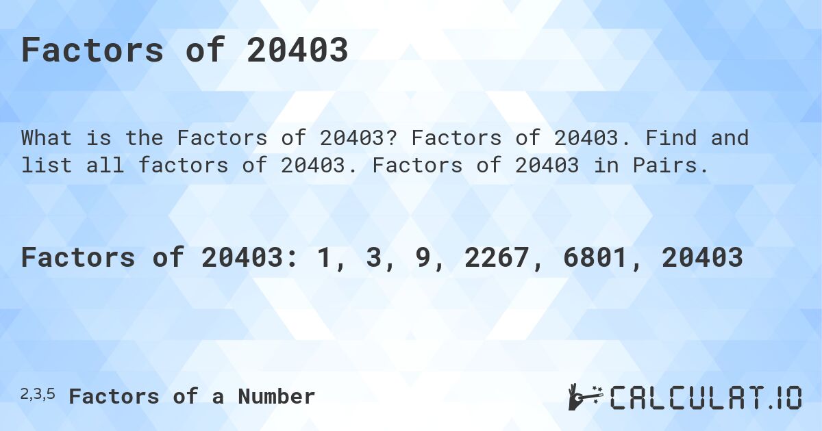 Factors of 20403. Factors of 20403. Find and list all factors of 20403. Factors of 20403 in Pairs.