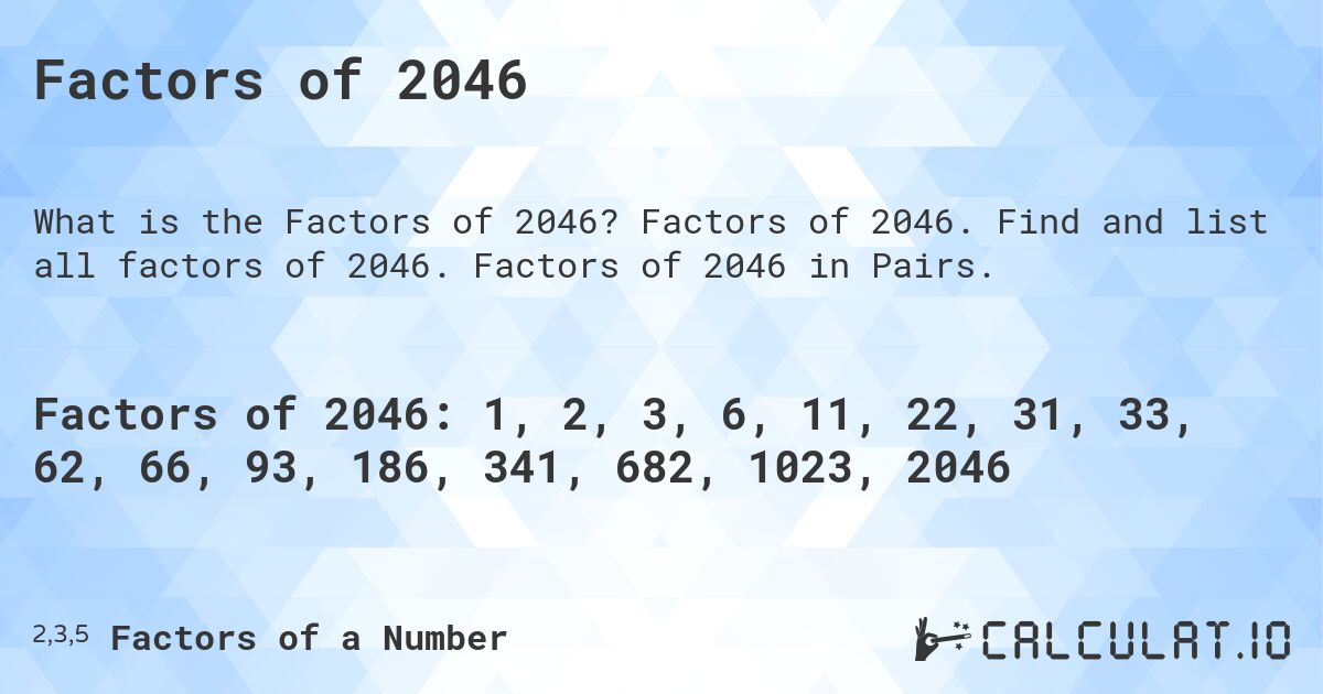 Factors of 2046. Factors of 2046. Find and list all factors of 2046. Factors of 2046 in Pairs.