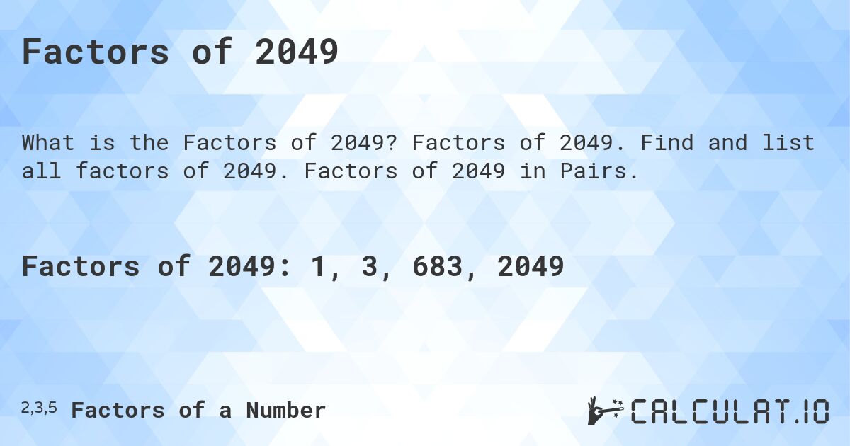 Factors of 2049. Factors of 2049. Find and list all factors of 2049. Factors of 2049 in Pairs.
