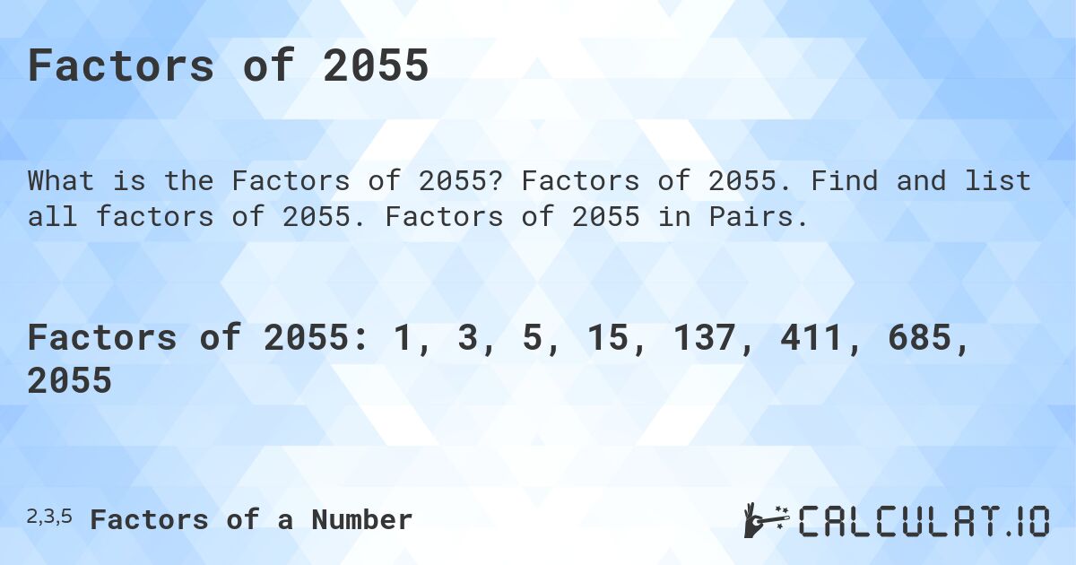 Factors of 2055. Factors of 2055. Find and list all factors of 2055. Factors of 2055 in Pairs.