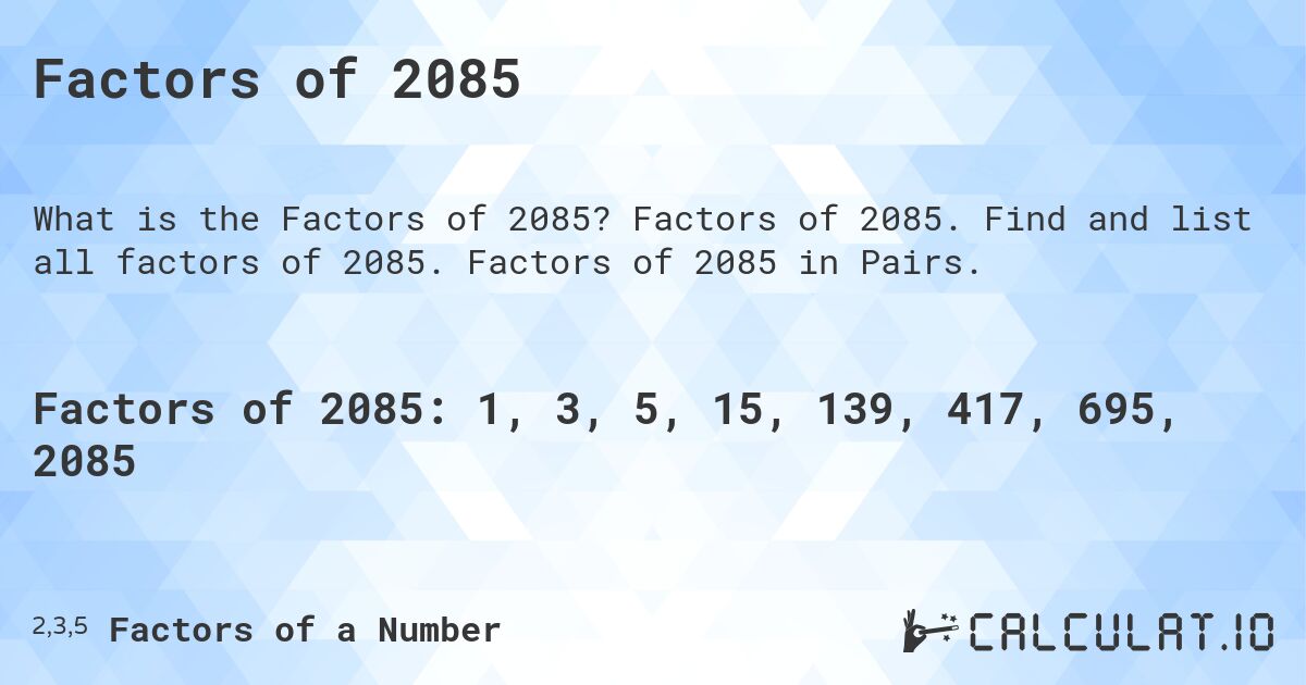 Factors of 2085. Factors of 2085. Find and list all factors of 2085. Factors of 2085 in Pairs.