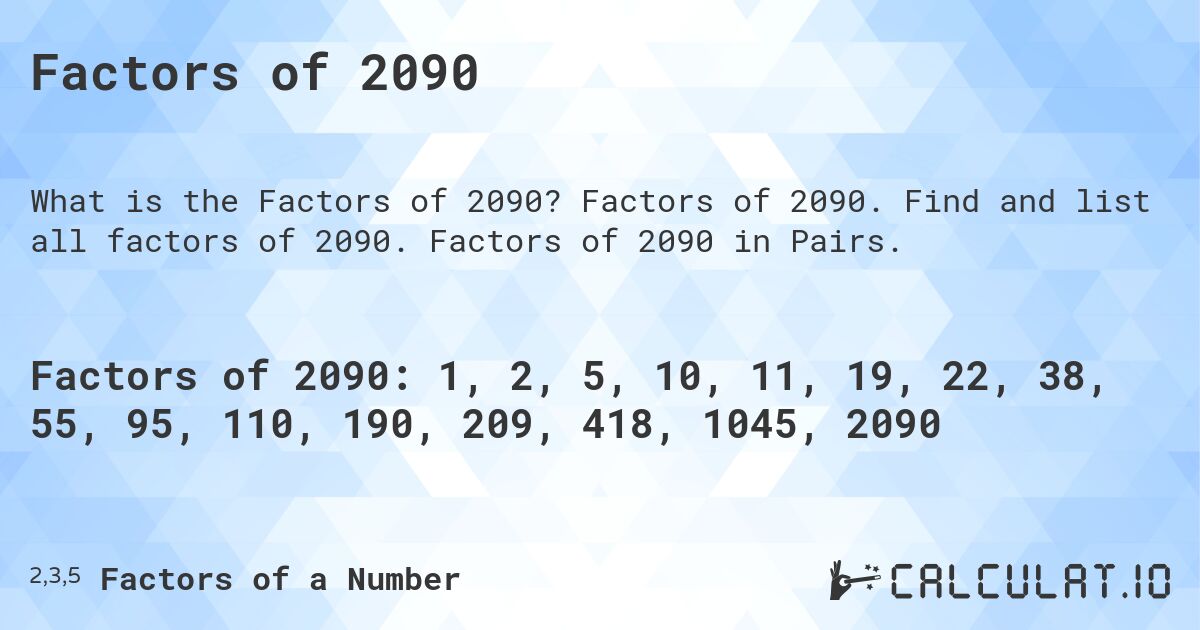 Factors of 2090. Factors of 2090. Find and list all factors of 2090. Factors of 2090 in Pairs.