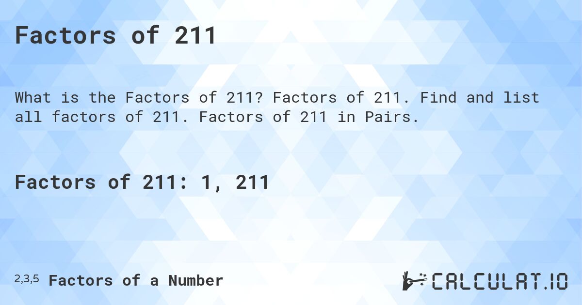 Factors of 211. Factors of 211. Find and list all factors of 211. Factors of 211 in Pairs.