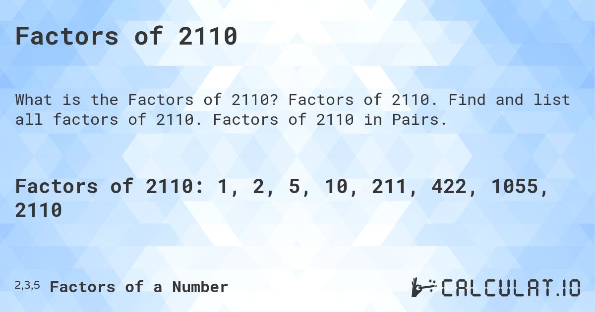 Factors of 2110. Factors of 2110. Find and list all factors of 2110. Factors of 2110 in Pairs.