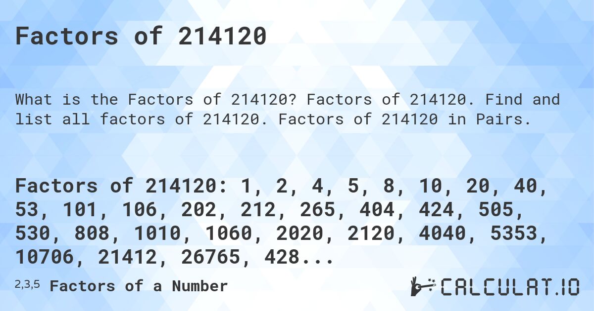 Factors of 214120. Factors of 214120. Find and list all factors of 214120. Factors of 214120 in Pairs.