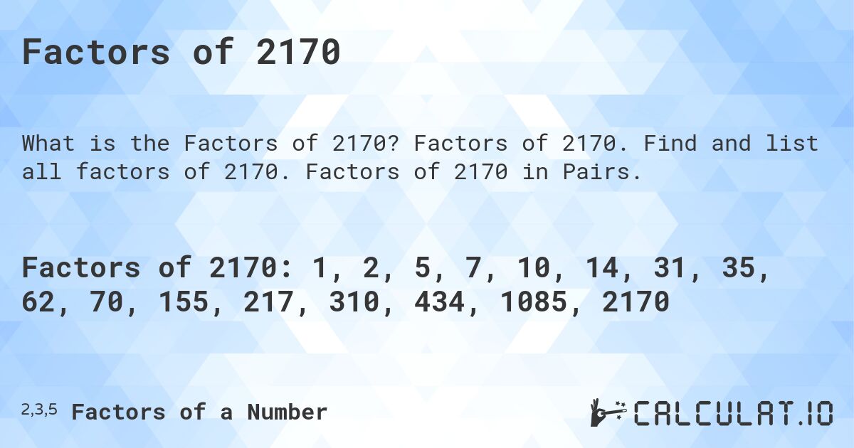 Factors of 2170. Factors of 2170. Find and list all factors of 2170. Factors of 2170 in Pairs.