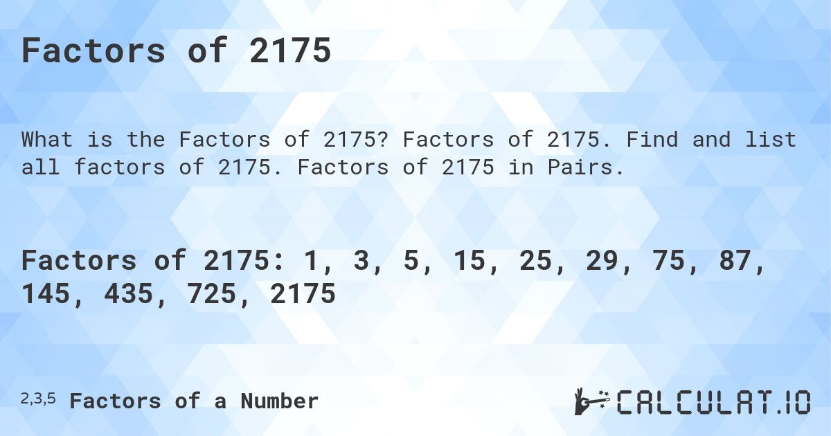 Factors of 2175. Factors of 2175. Find and list all factors of 2175. Factors of 2175 in Pairs.