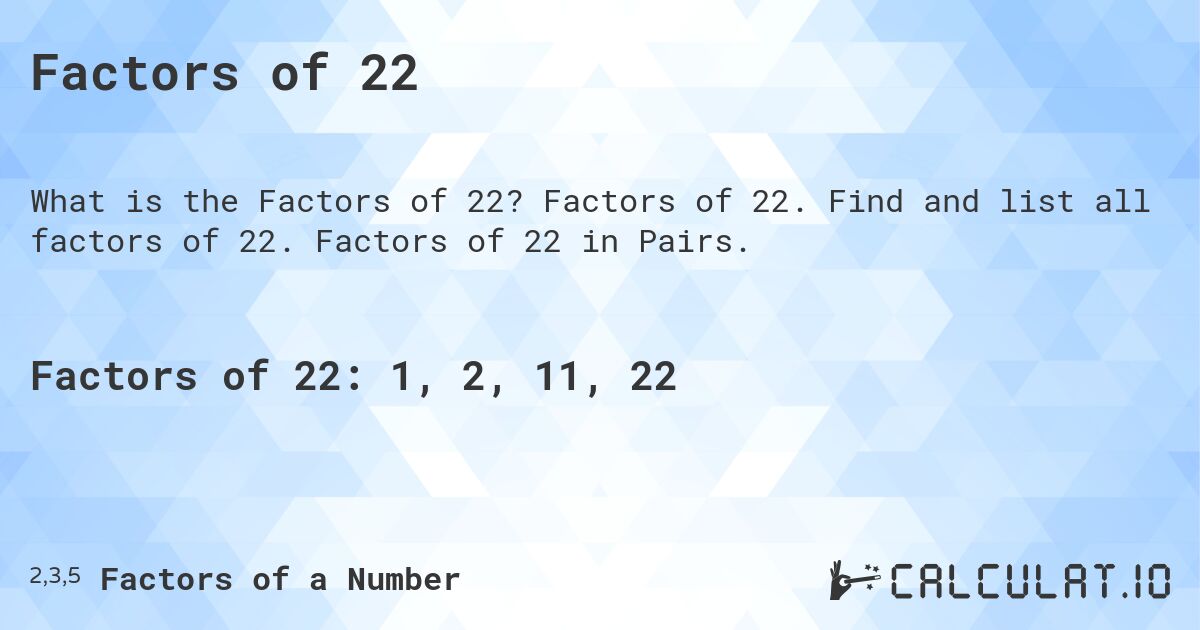 Factors of 22. Factors of 22. Find and list all factors of 22. Factors of 22 in Pairs.