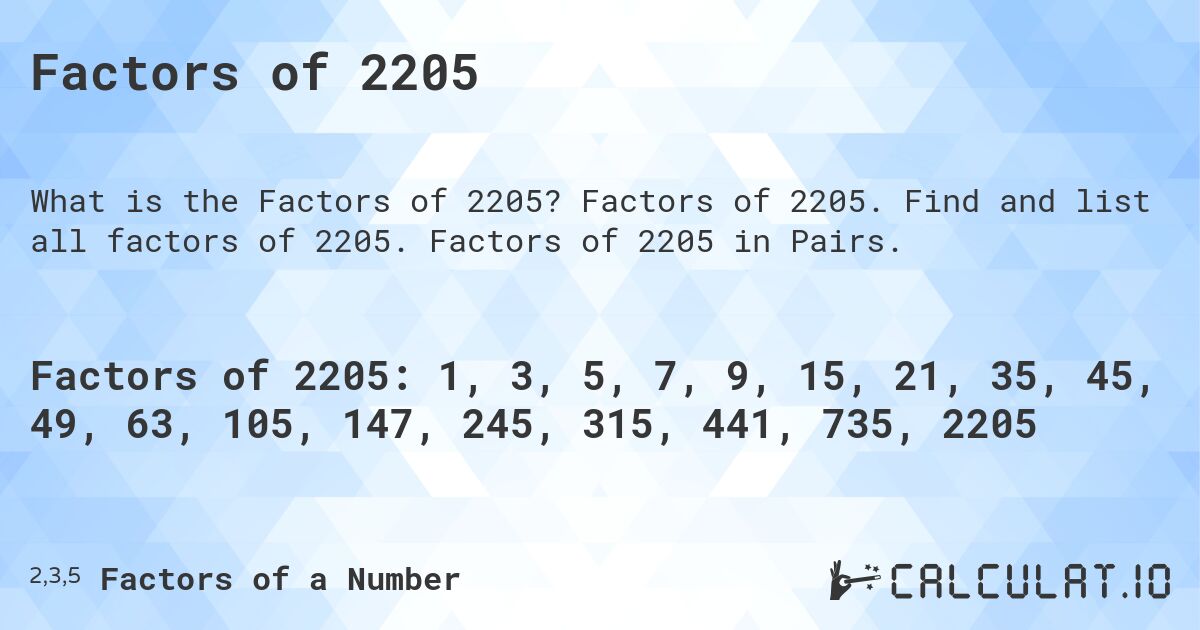 Factors of 2205. Factors of 2205. Find and list all factors of 2205. Factors of 2205 in Pairs.