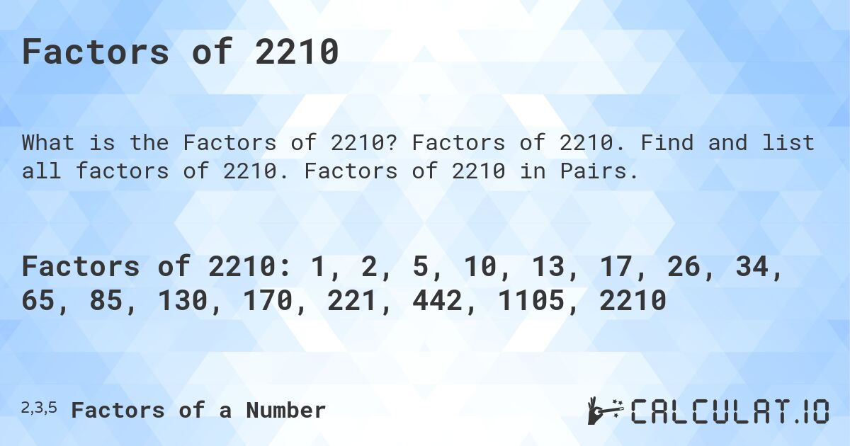 Factors of 2210. Factors of 2210. Find and list all factors of 2210. Factors of 2210 in Pairs.
