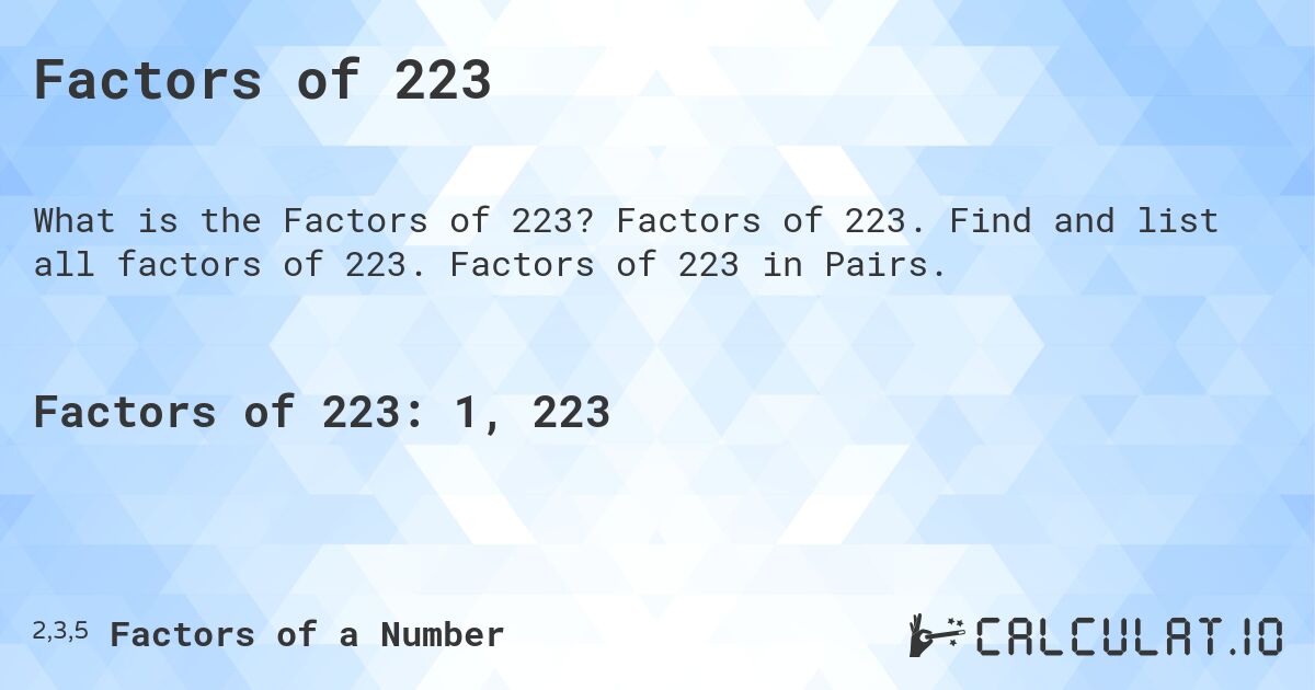Factors of 223. Factors of 223. Find and list all factors of 223. Factors of 223 in Pairs.
