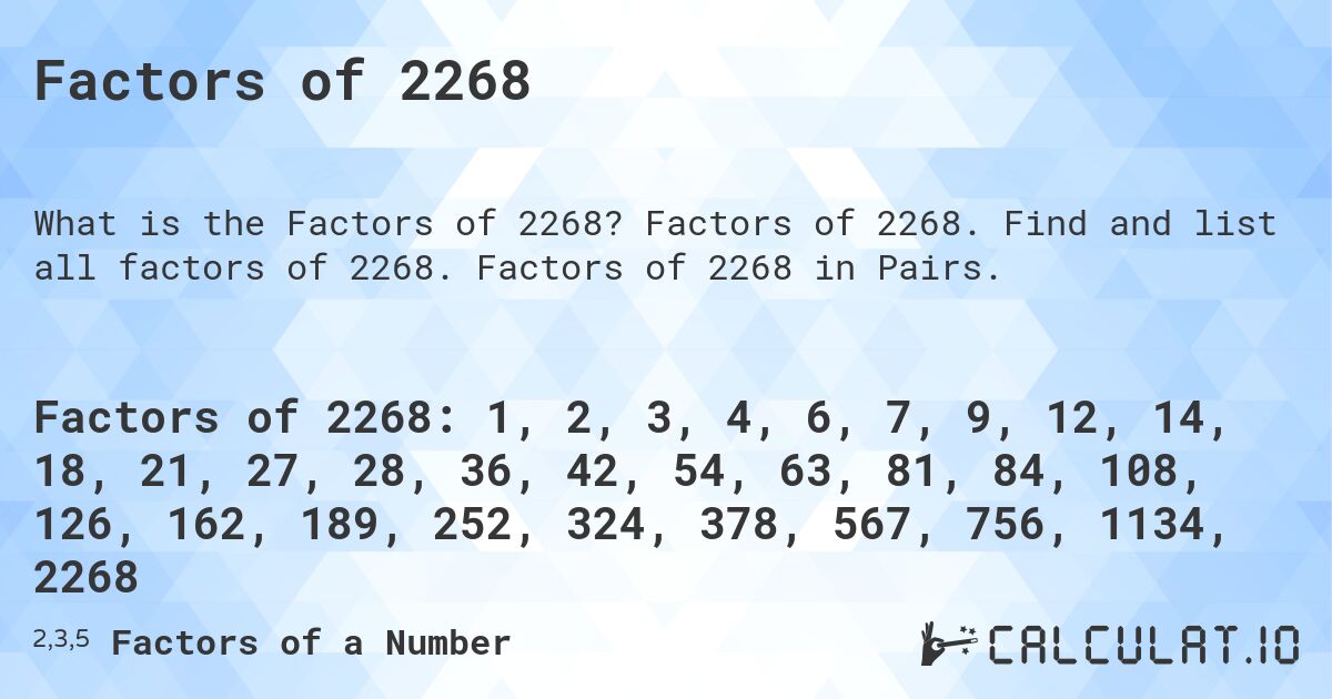 Factors of 2268. Factors of 2268. Find and list all factors of 2268. Factors of 2268 in Pairs.