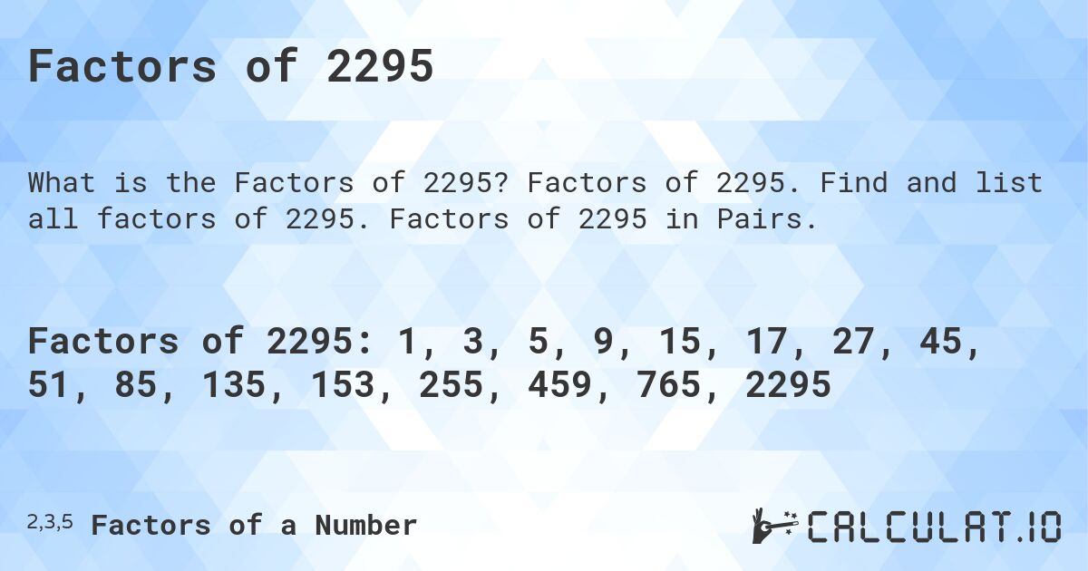 Factors of 2295. Factors of 2295. Find and list all factors of 2295. Factors of 2295 in Pairs.