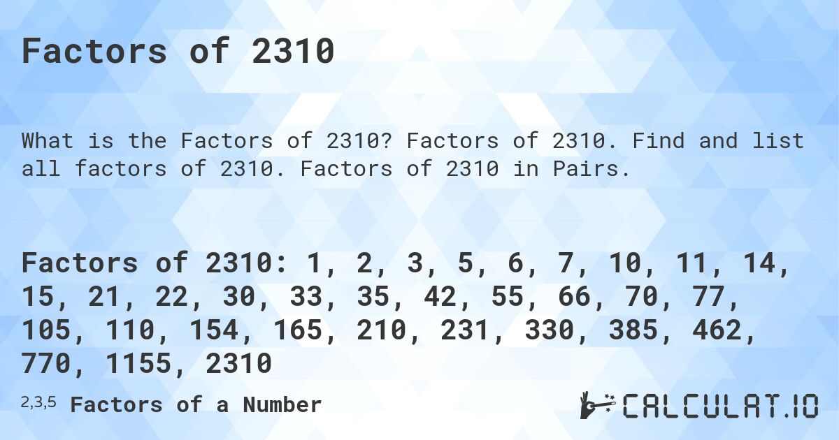 Factors of 2310. Factors of 2310. Find and list all factors of 2310. Factors of 2310 in Pairs.