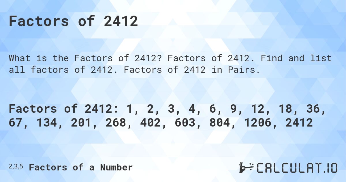 Factors of 2412. Factors of 2412. Find and list all factors of 2412. Factors of 2412 in Pairs.