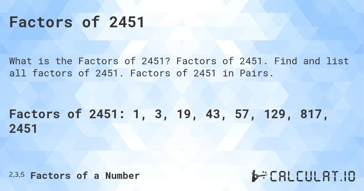 Factors of 2451. Factors of 2451. Find and list all factors of 2451. Factors of 2451 in Pairs.