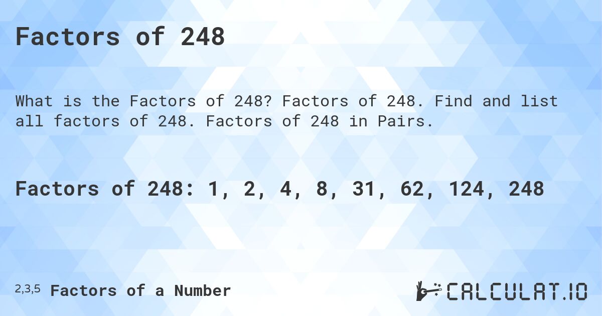 Factors of 248. Factors of 248. Find and list all factors of 248. Factors of 248 in Pairs.