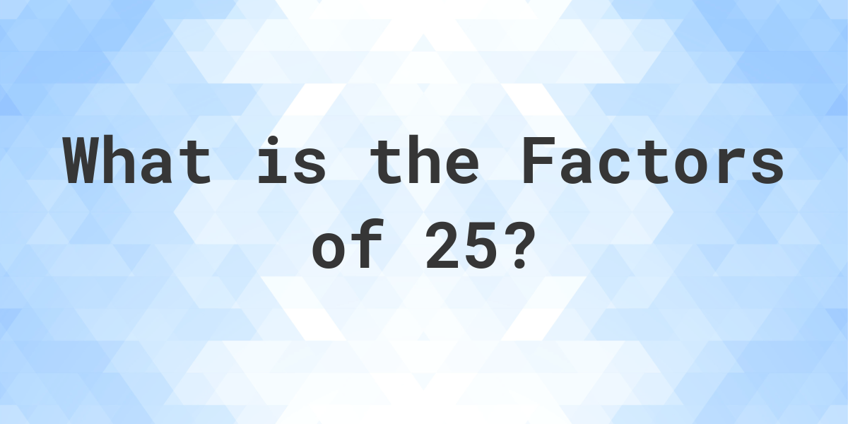 Factors of 25 - Calculatio