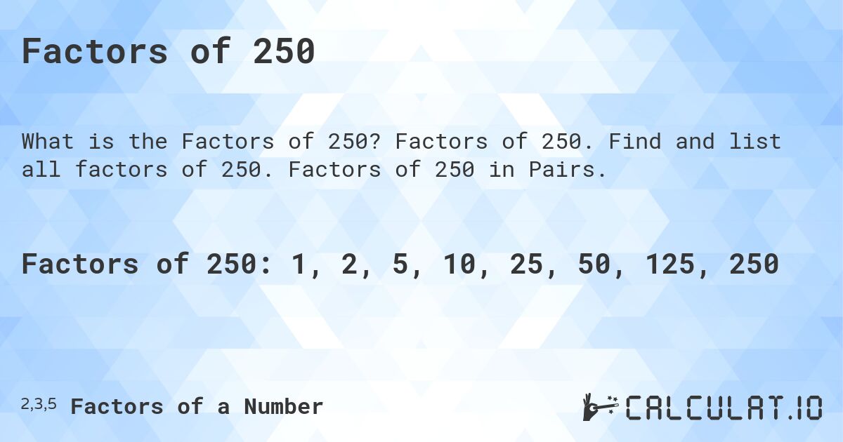 Factors of 250. Factors of 250. Find and list all factors of 250. Factors of 250 in Pairs.