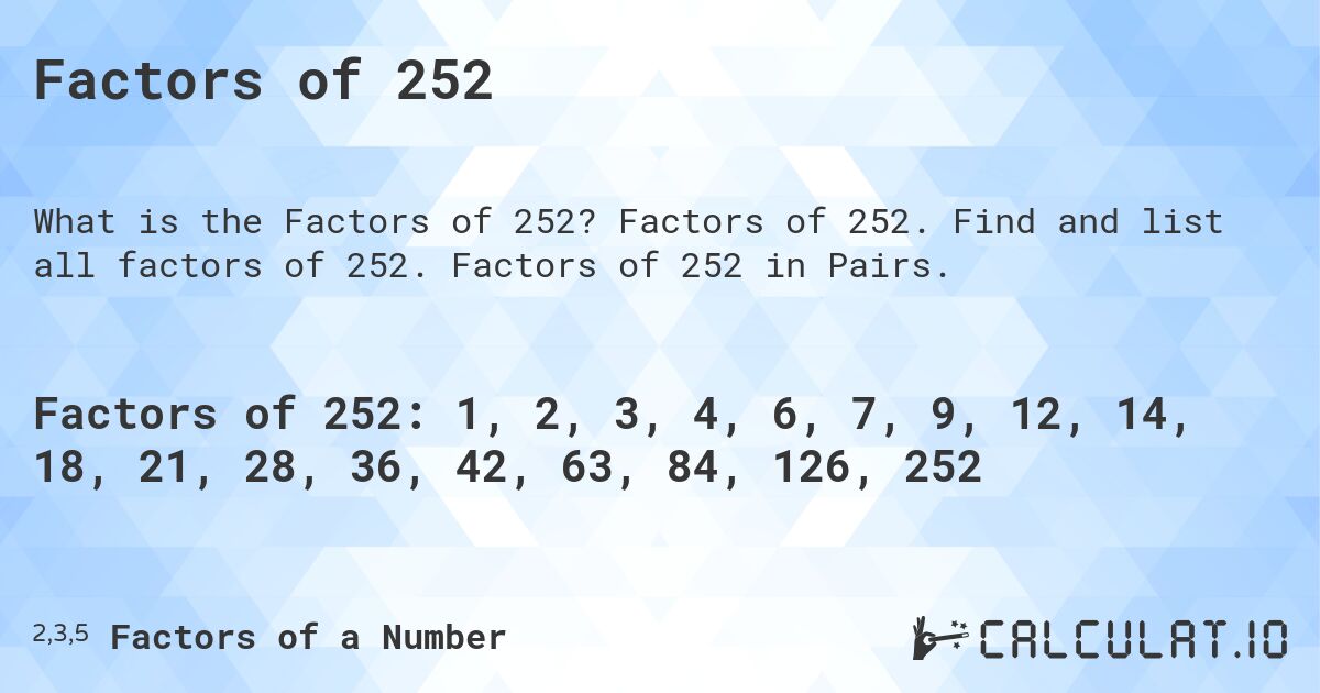 Factors of 252. Factors of 252. Find and list all factors of 252. Factors of 252 in Pairs.